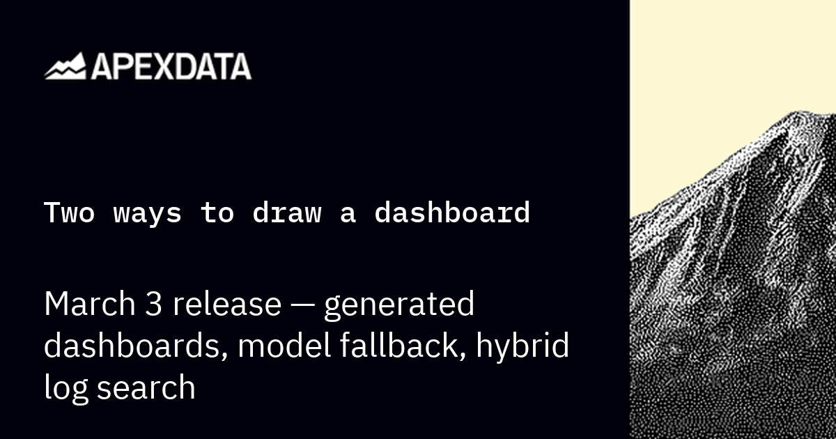 Two ways to draw a dashboard — March 3 release: generated dashboards, model fallback, hybrid log search