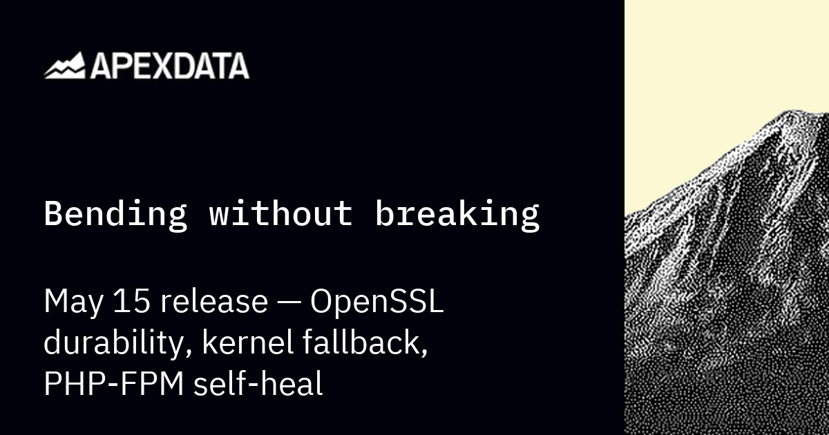 Bending without breaking — May 15 release: OpenSSL durability, kernel fallback, PHP-FPM self-heal