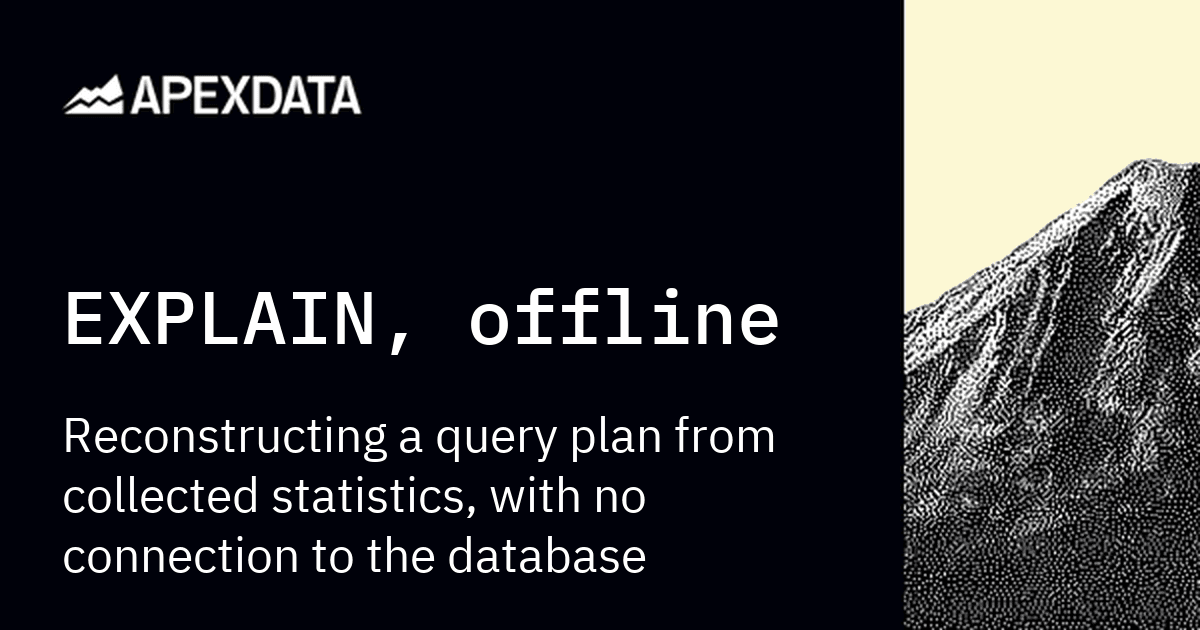 EXPLAIN, offline — Reconstructing a query plan from collected statistics, with no connection to the database