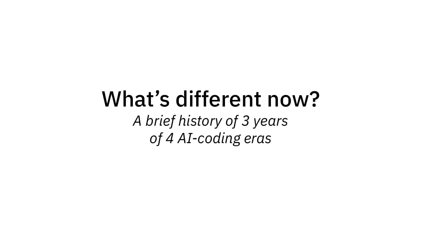 What's different now — a brief history of 3 years of 4 AI-coding eras