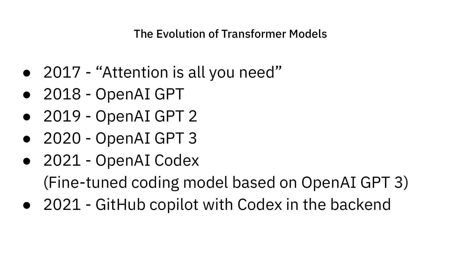 Evolution of Transformer Models: 2017 Attention Is All You Need, 2018 GPT, 2019 GPT-2, 2020 GPT-3, 2021 Codex and GitHub Copilot