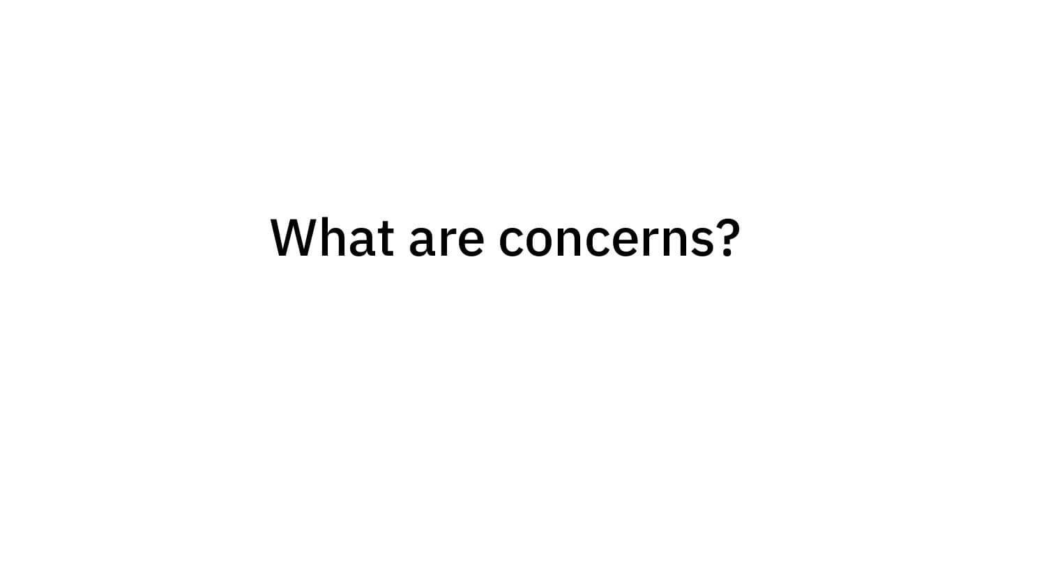 What are concerns?