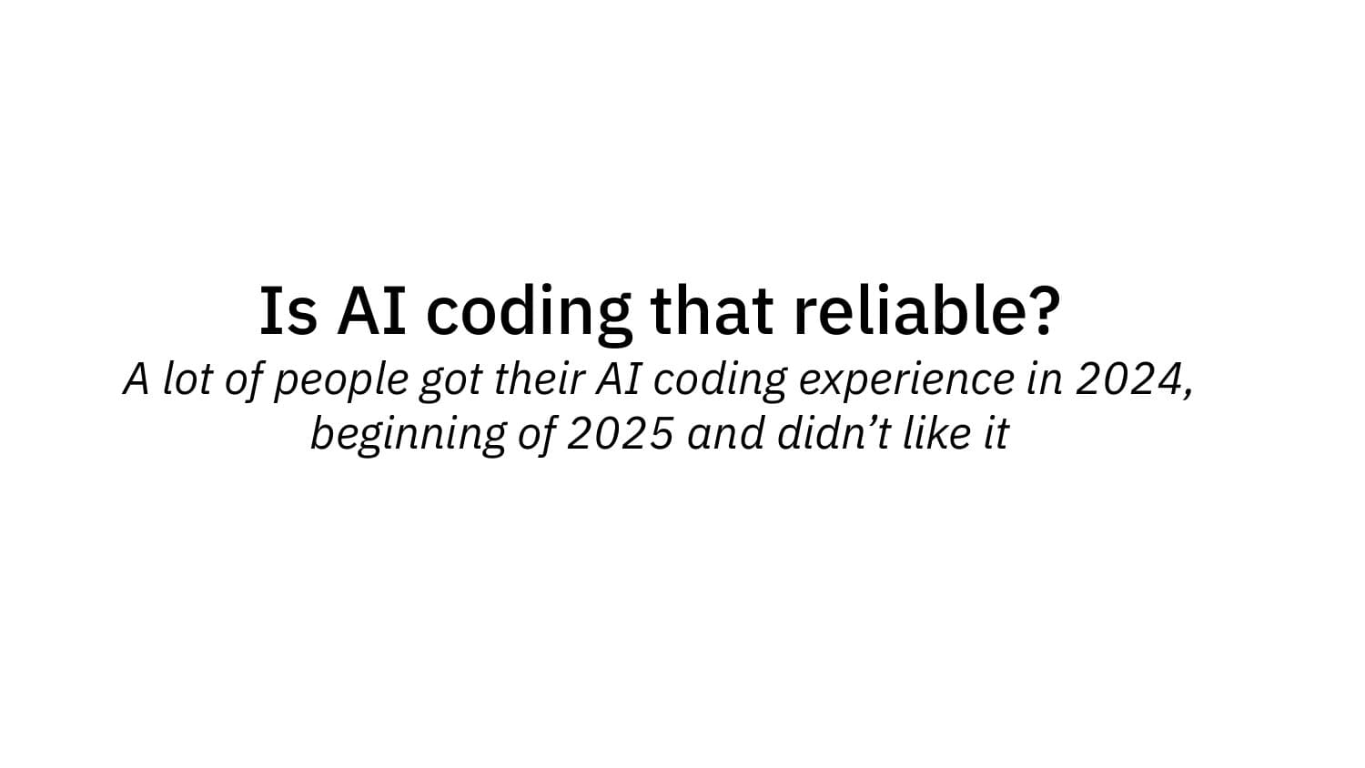 Is AI coding that reliable? A lot of people got their AI coding experience in 2024 and didn't like it
