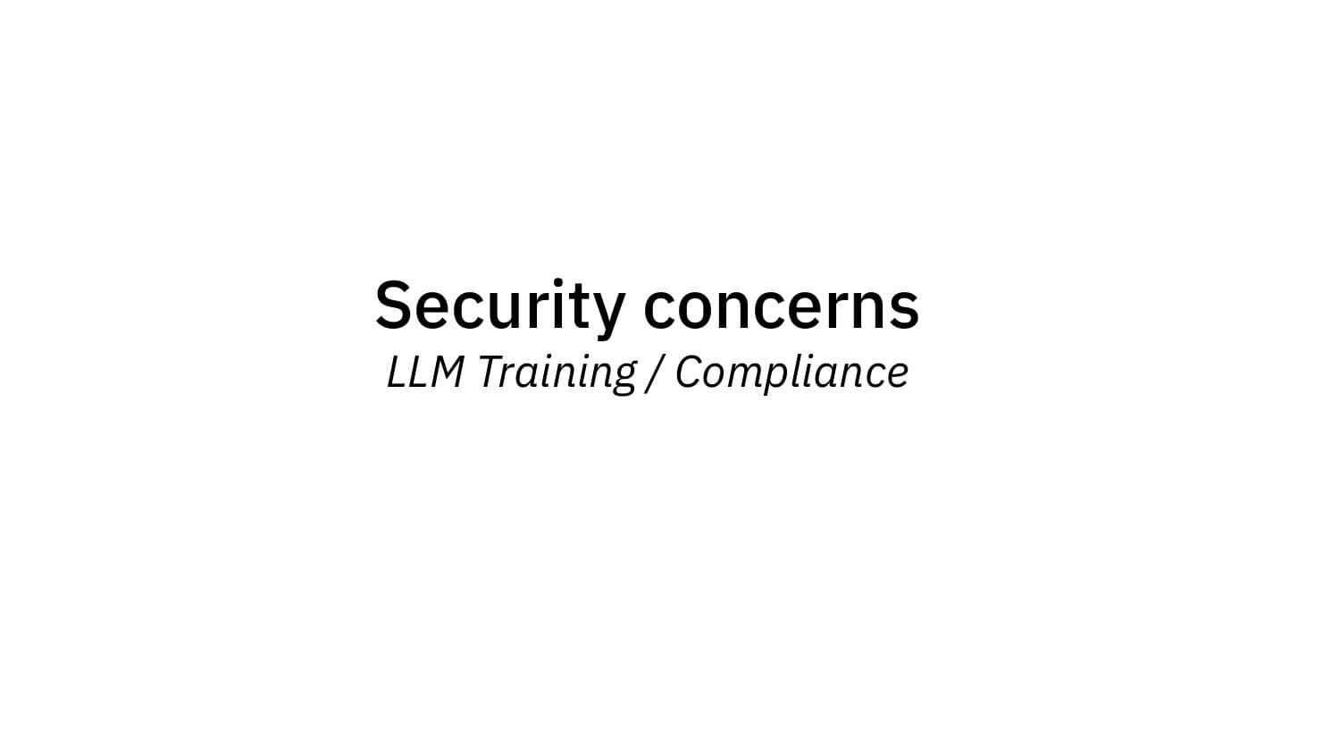Security concerns: LLM training / compliance