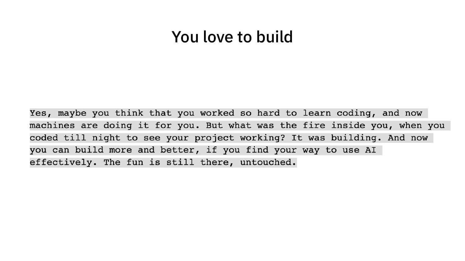 You love to build — the fun is still there, untouched