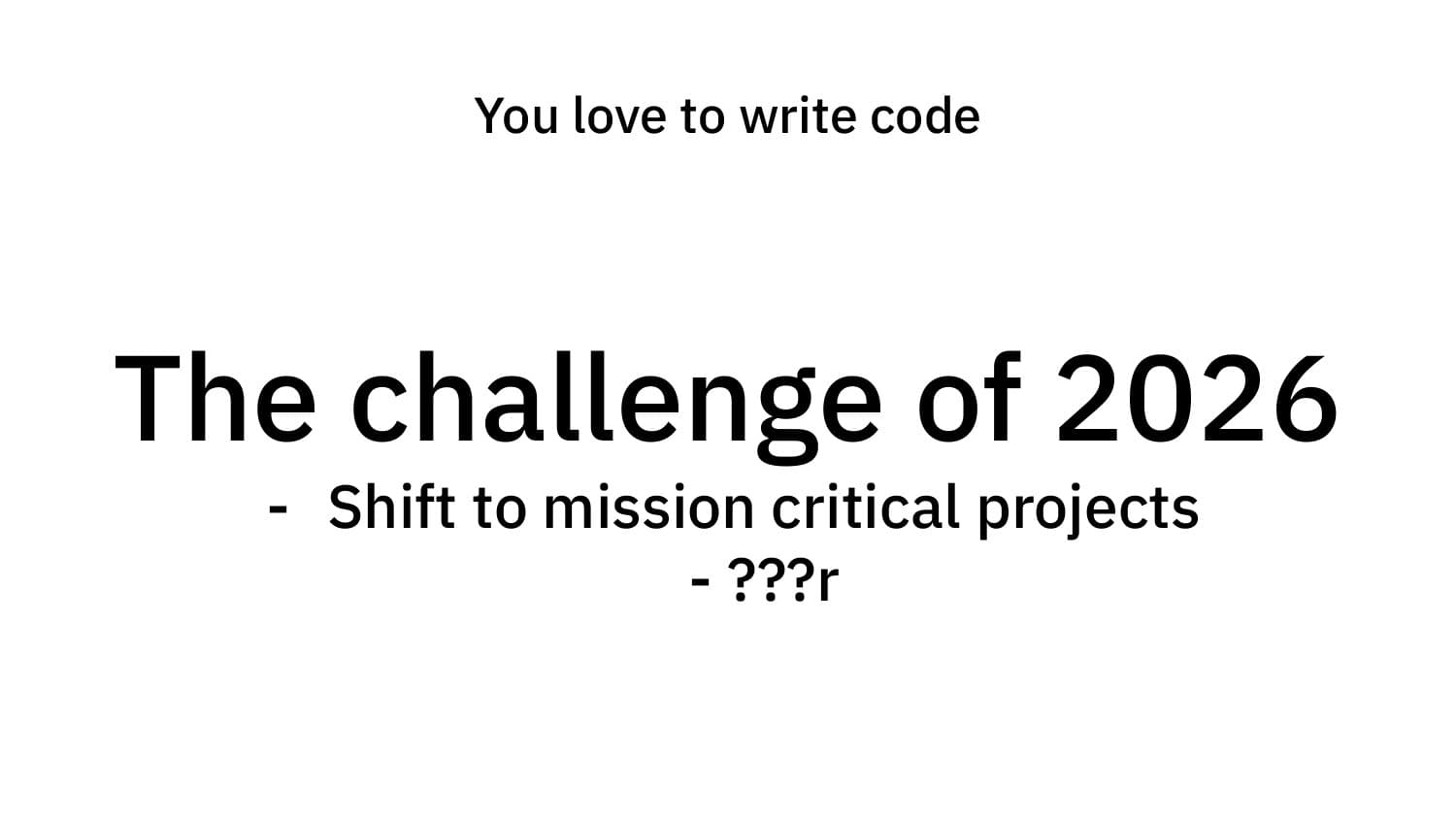 You love to write code — the challenge of 2026: shift to mission-critical projects